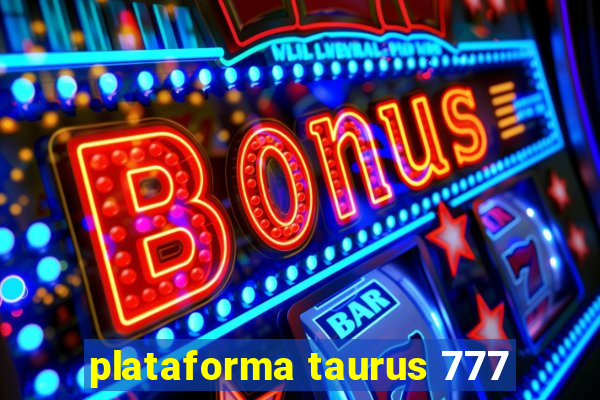 plataforma taurus 777